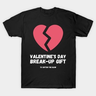 Valentine's Day Break-Up Gift to Soften the Blow Girlfriend Boyfriend Ex Lover Breaking Up Separation T-Shirt